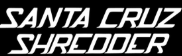 Santa Cruz Shredder